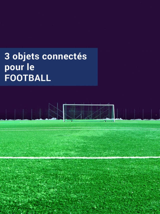 3 objets connectés pour le football